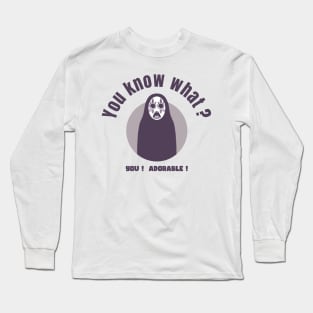 You know what? Long Sleeve T-Shirt